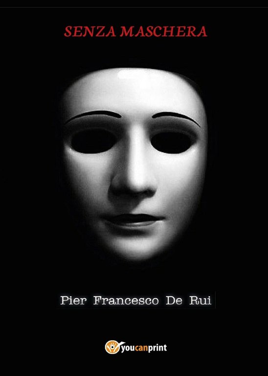 Senza maschera di Pier Francesco De Rui, 2017, Youcanprint