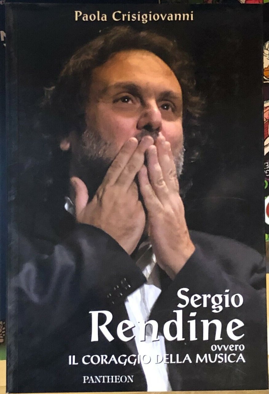 Sergio Rendine ovvero il coraggio della musica di Paola Crisigiovanni, …