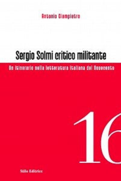 Sergio Solmi critico militante - Antonio Giampietro - Stilo, 2012