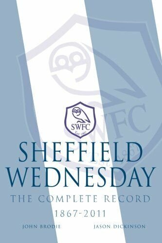 Sheffield Wednesday The Complete Record 1867 - 2011 - John …