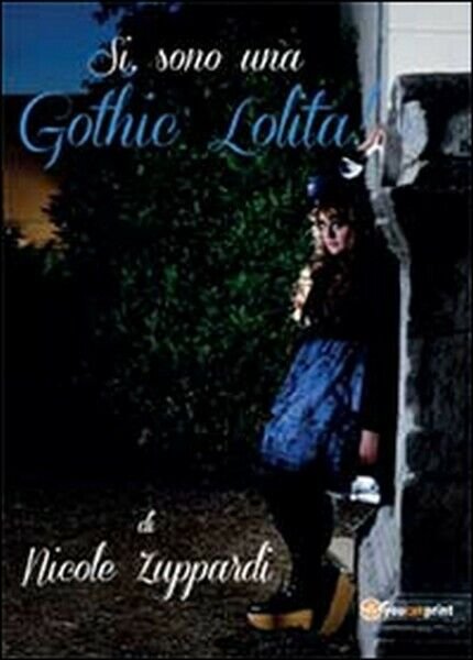 Sì, sono una gothic Lolita! di Nicole Zuppardi, 2014, Youcanprint …