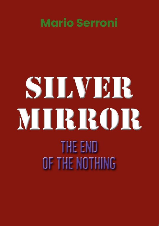 Silver Mirror. The End of the nothing di Mario Serroni, …