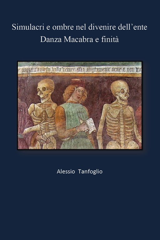 Simulacri e ombre nel divenire dell?ente- Danza Macabra e finità …