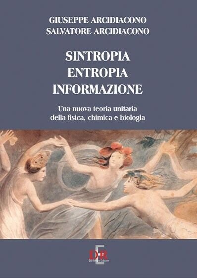 Sintropia, entropia, informazione. Una nuova teoria unitaria della fisica, chimi