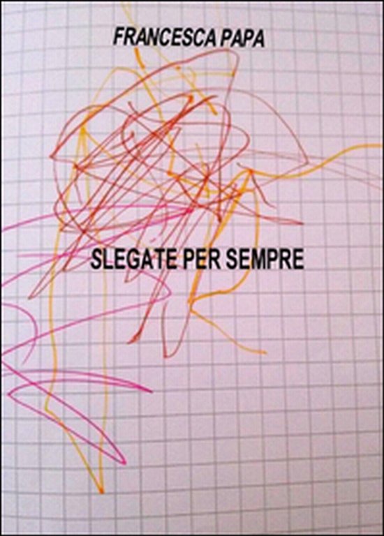 Slegate per sempre di Francesca Papa, 2015, Youcanprint