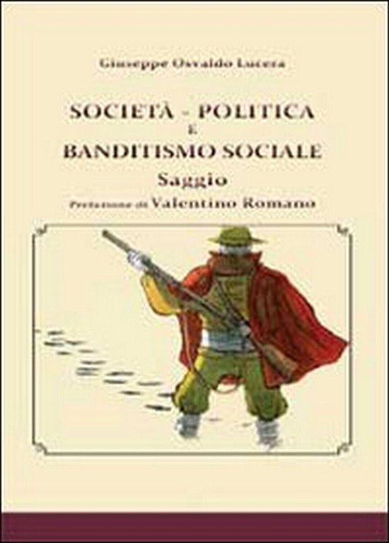 Società, politica e banditismo sociale, di Giuseppe Osvaldo Lucera, 2013