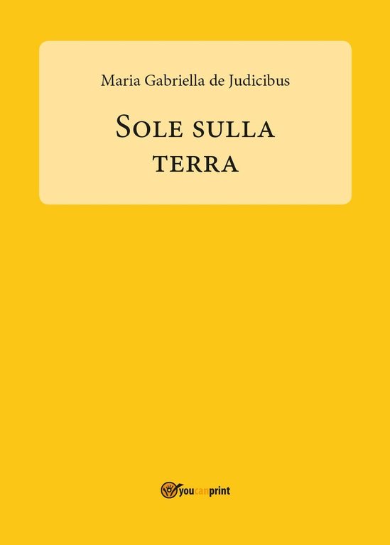 Sole sulla Terra di Maria Gabriella De Judicibus, 2017, Youcanprint