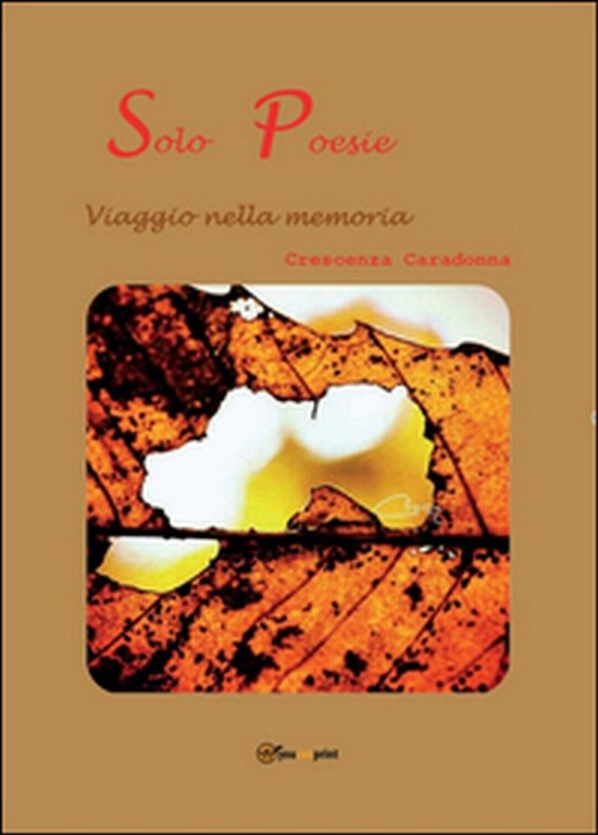 Solo Poesie. Viaggio nella memoria di Crescenza Caradonna, 2016, Youcanprint