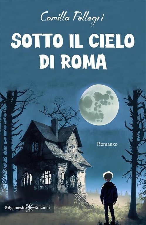 Sotto il cielo di Roma di Camilla Pellegri, 2023, Gilgamesh Edizioni