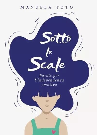 Sotto le scale - parole per l?indipendenza emotiva di Manuela …