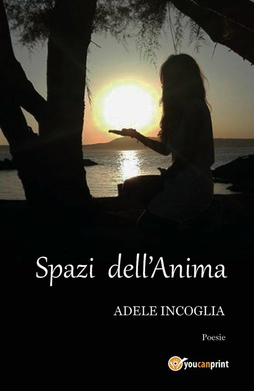Spazi dell?anima di Adele Incoglia, 2017, Youcanprint