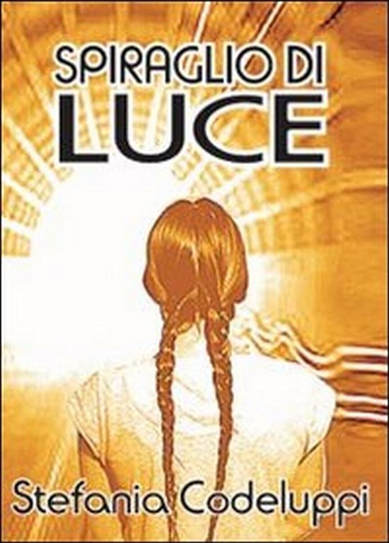Spiraglio di luce di Stefania Codeluppi, 2013, Youcanprint