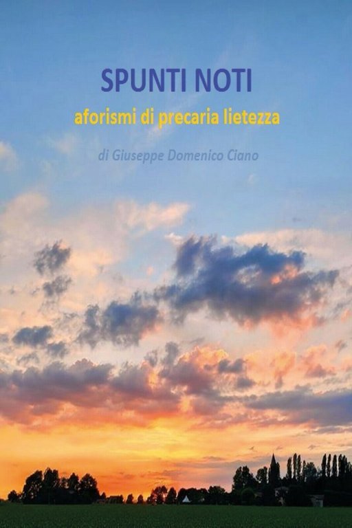 SPUNTI NOTI - aforismi di precaria lietezza, Giuseppe Ciano, 2020, …