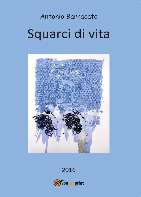 Squarci di vita di Antonio Barracato, 2016, Youcanprint