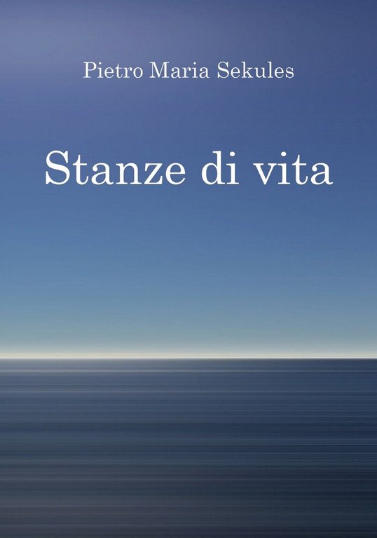 Stanze di vita di Pietro Maria Sekules, 2020, Youcanprint