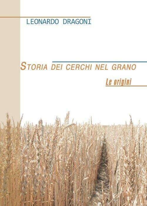 Storia dei cerchi nel grano - Leonardo Dragoni, 2013, Youcanprint