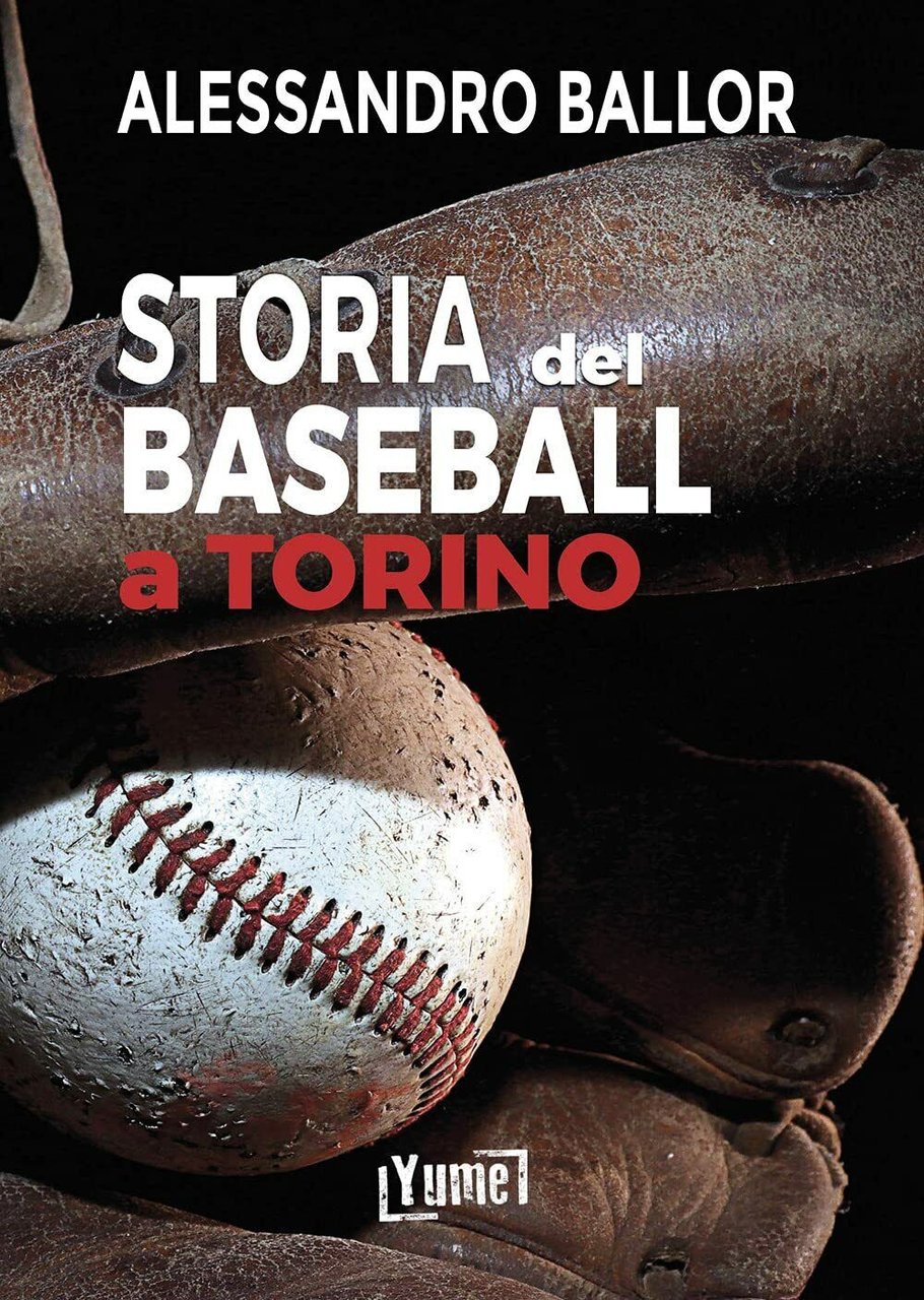 Storia del baseball a Torino - Alessandro Ballor - Yume, …