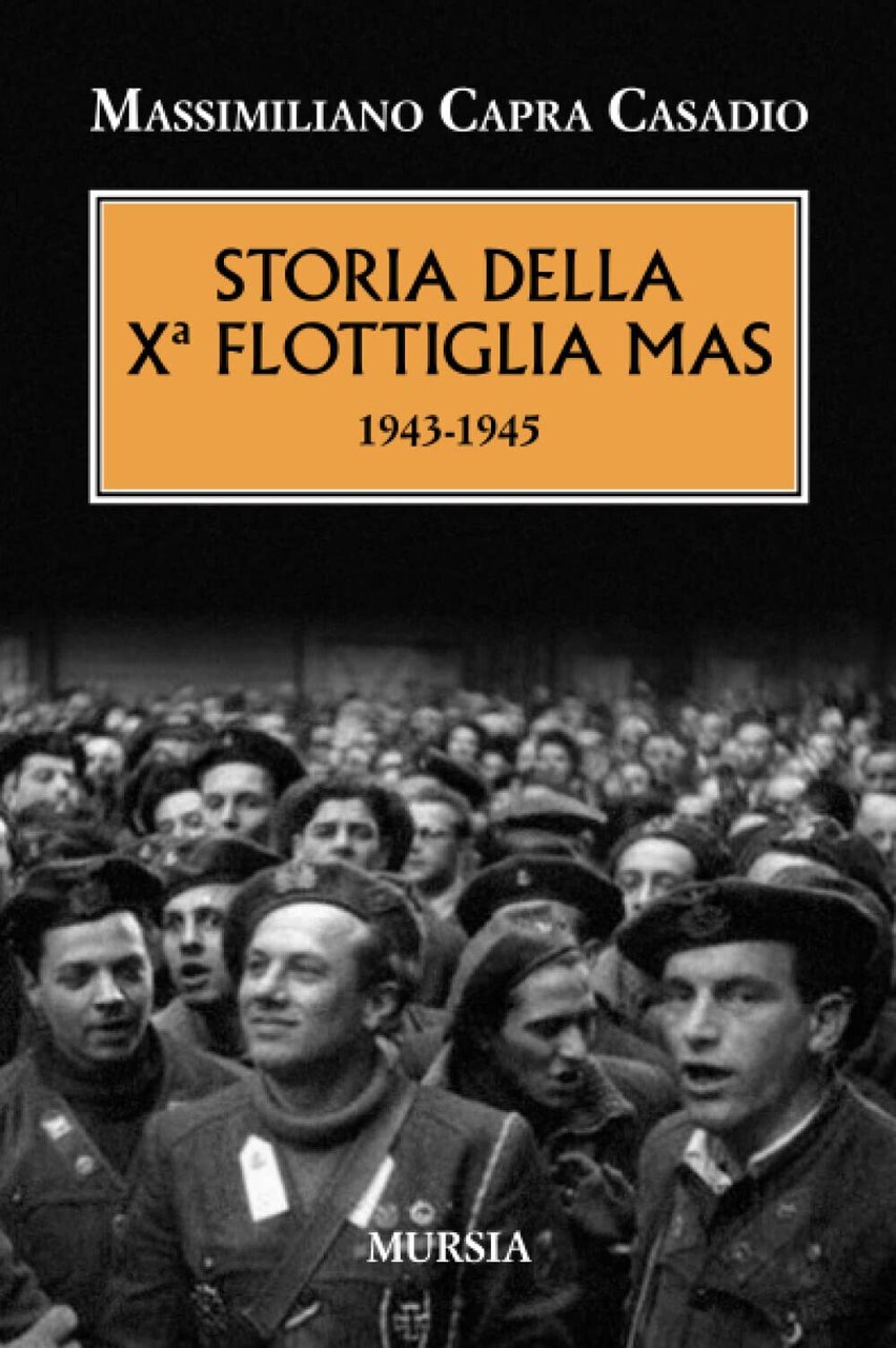 Storia della Xª flottiglia Mas 1943-1945 - Massimiliano Capra Casadio …