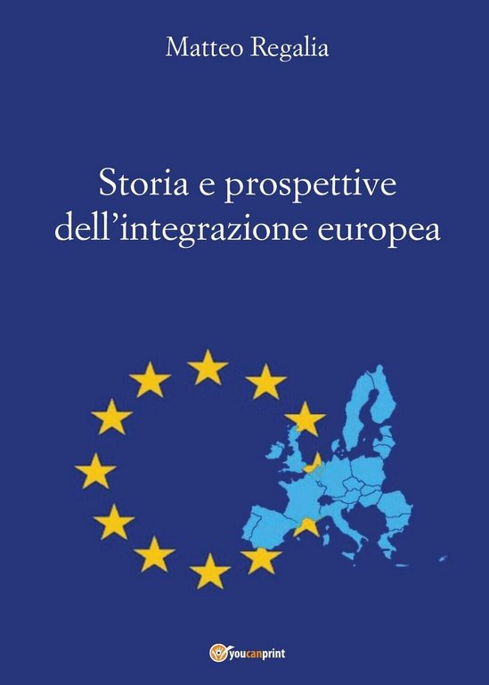 Storia e prospettive dell?integrazione europea di Matteo Regalia, 2016