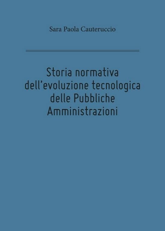 Storia normativa dell?evoluzione tecnologica delle Pubbliche Amministrazioni di