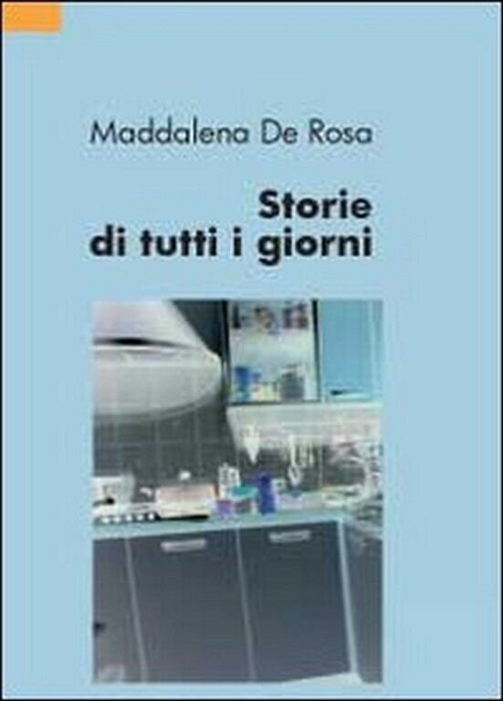 Storie di tutti i giorni di Maddalena De Rosa, 2012, …