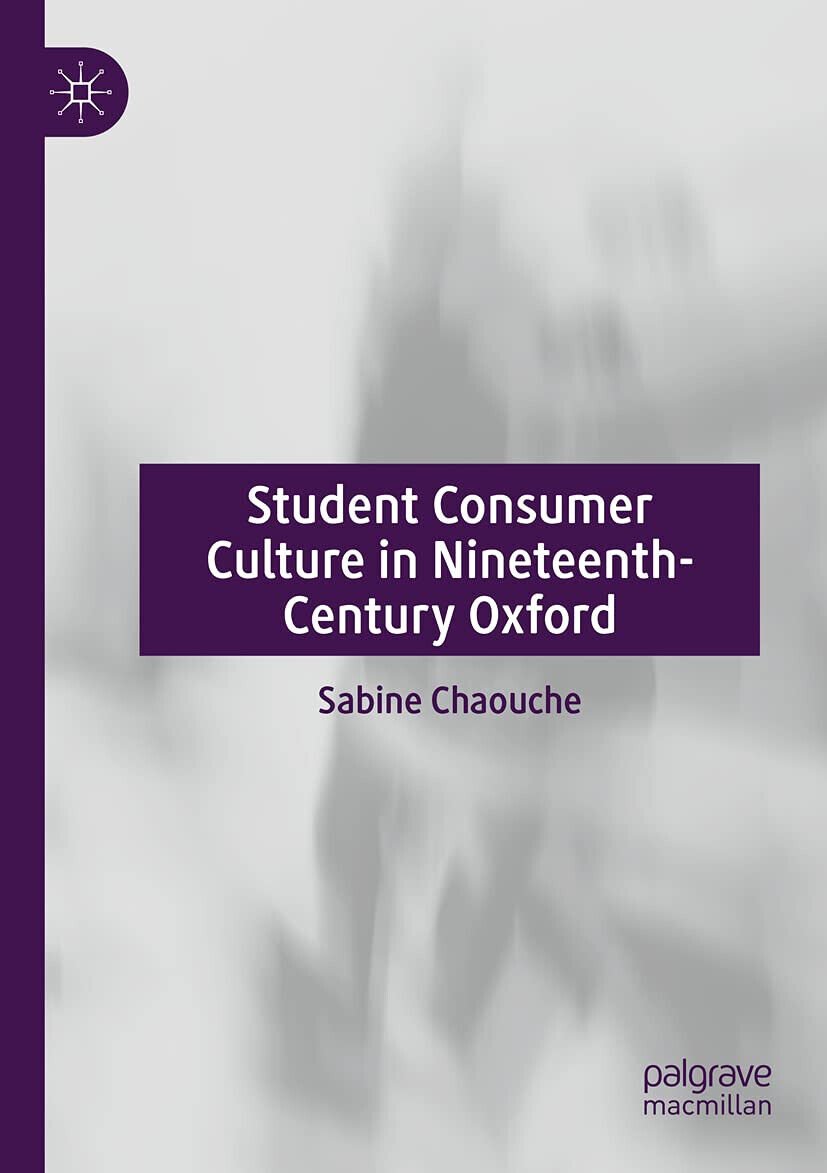 Student Consumer Culture In Nineteenth-Century Oxford - Sabine Chaouche - …