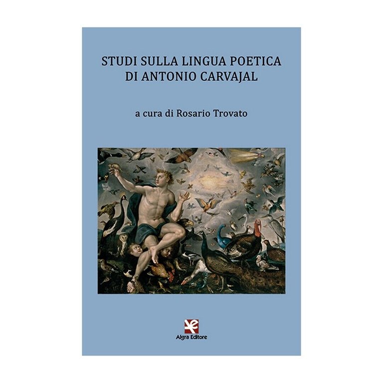 Studi sulla lingua poetica di Antonio Carvajal di Rosario Trovato, …