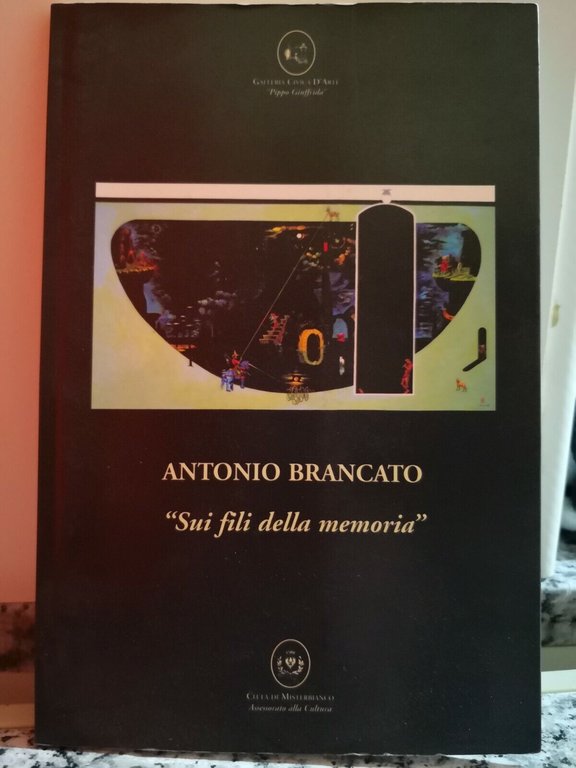 Sui Fili della memoria di Antonio Brancato, Galleria Civica D?Arte-F