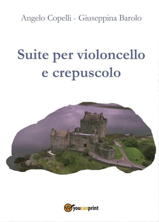 Suite per violoncello e crepuscolo di Angelo Copelli, Giuseppina Barolo, …