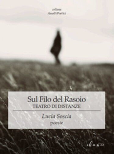 Sul filo del rasoio. Teatro di distanze di Lucia Soscia, …