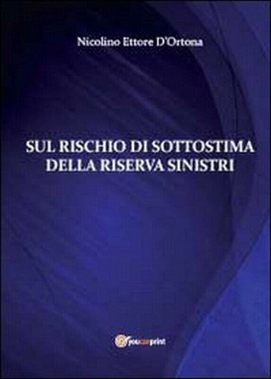 Sul rischio di sottistima della riserva sinistri di Nicolino Ettore …