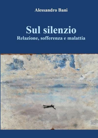 Sul silenzio. Relazione, sofferenza E malattia di Alessandro Bani, 2022, …