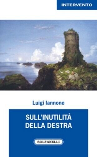 Sull?inutilità della destra di Luigi Iannone, 2014, Solfanelli