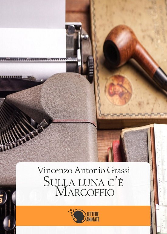 Sulla Luna c?e? Marcoffio di Vincenzo Antonio Grassi, 2016, Lettere …