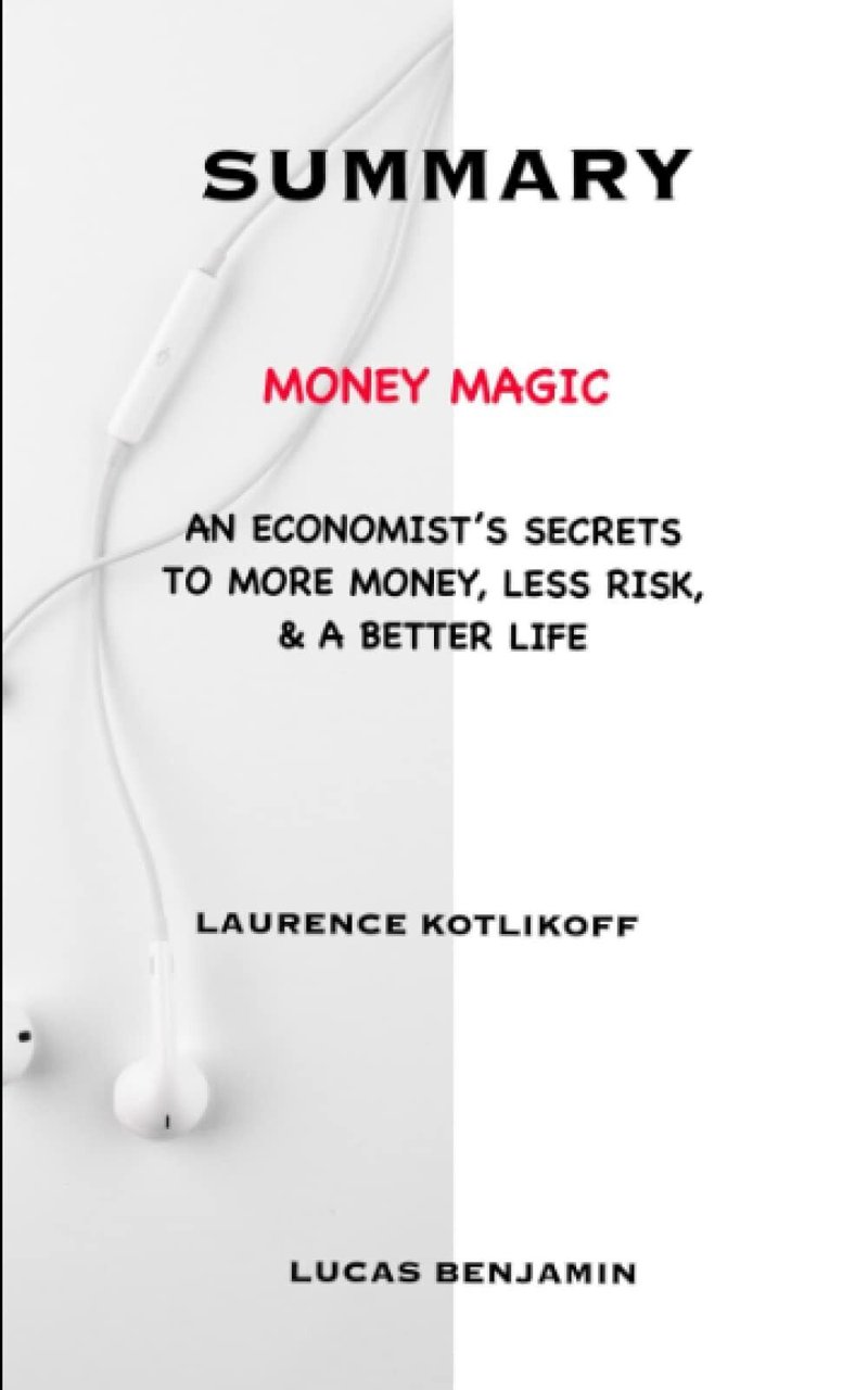 SUMMARY OF MONEY MAGIC BY LAURENCE KOTLIKOFF: An Economist?s Secrets …