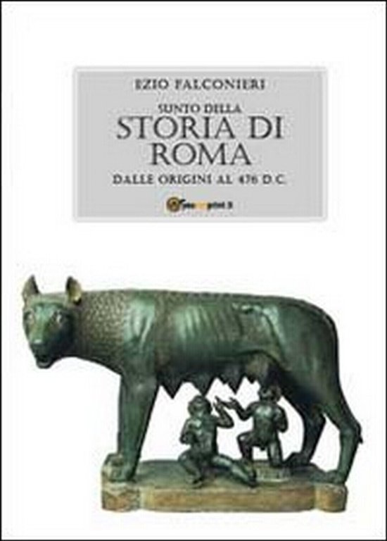 Sunto della storia di Roma. Dalle origini al 476 d.C. …