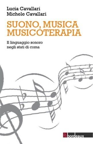 Suono, musica, musicoterapia. Il linguaggio sonoro negli stati di coma …