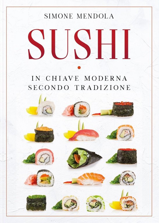 Sushi in chiave moderna secondo tradizione, Simone Mendola, 2020, Youcanprint