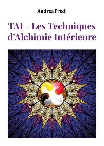 TAI - Les Techniques d?Alchimie Intérieure. Les codes de la …