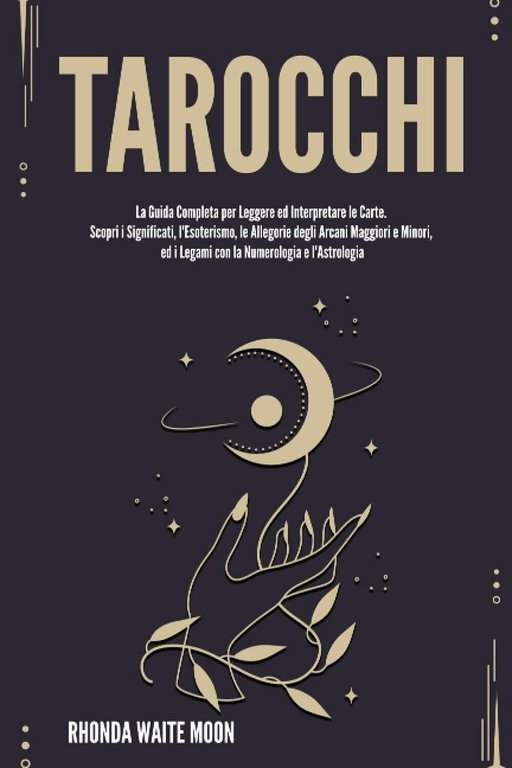 Tarocchi: La Guida Completa per Leggere ed Interpretare le Carte. …