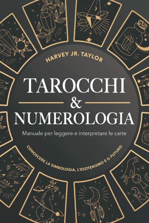 Tarocchi & Numerologia: Manuale per Leggere il Futuro e Interpretare …