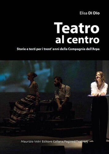 Teatro al centro. Storie e testi per i trent?anni della …