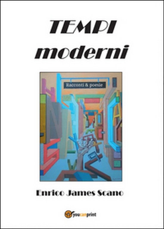 Tempi moderni. Racconti & poesie di Enrico J. Scano, 2014, …
