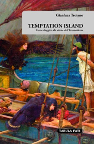 Temptation island. Come sfuggire alle sirene dell?era moderna di Gianluca …