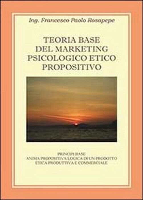 Teoria base del marketing psicologico propositivo - Francesco P. Rosapepe, …