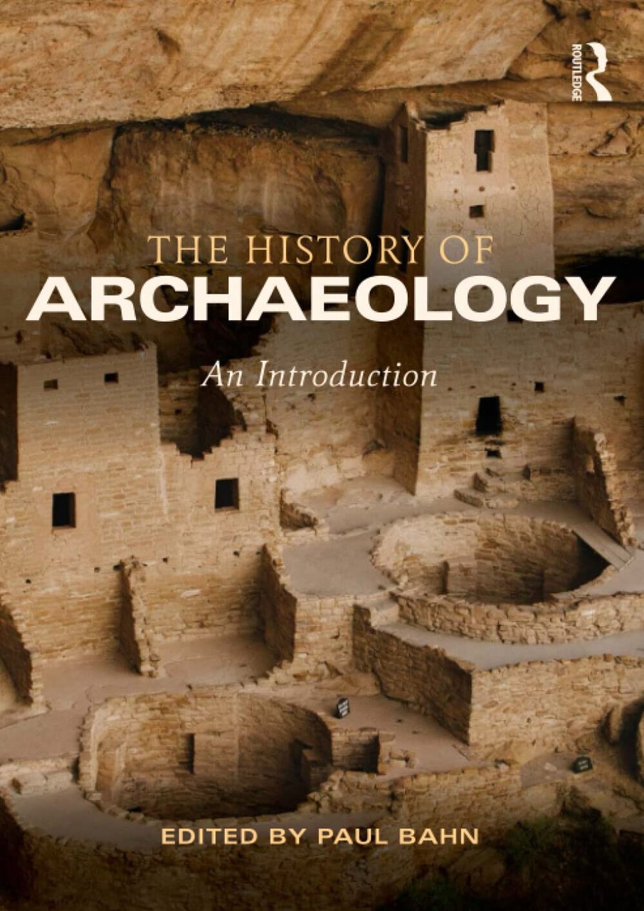 The History of Archaeology - Paul Bahn - Taylor & …