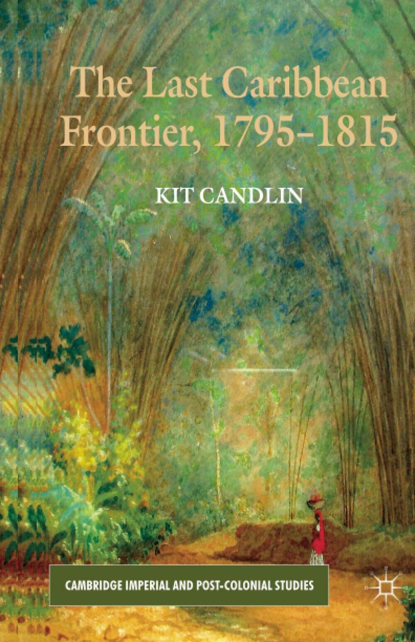 The Last Caribbean Frontier, 1795-1815 - Kit Candlin - Palgrave, …