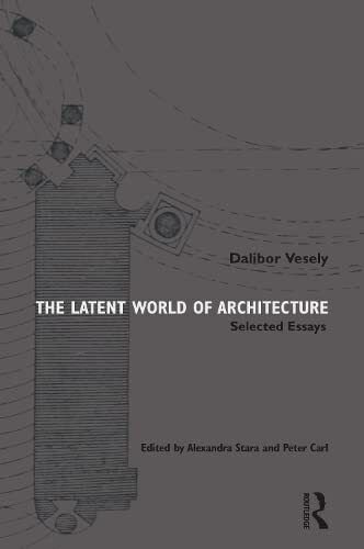 The Latent World of Architecture - Dalibor Vesely - Routledge, …