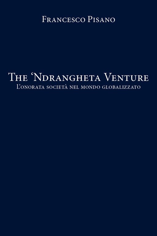 The ?Ndrangheta Venture - Francesco Pisano, 2020, Youcanprint