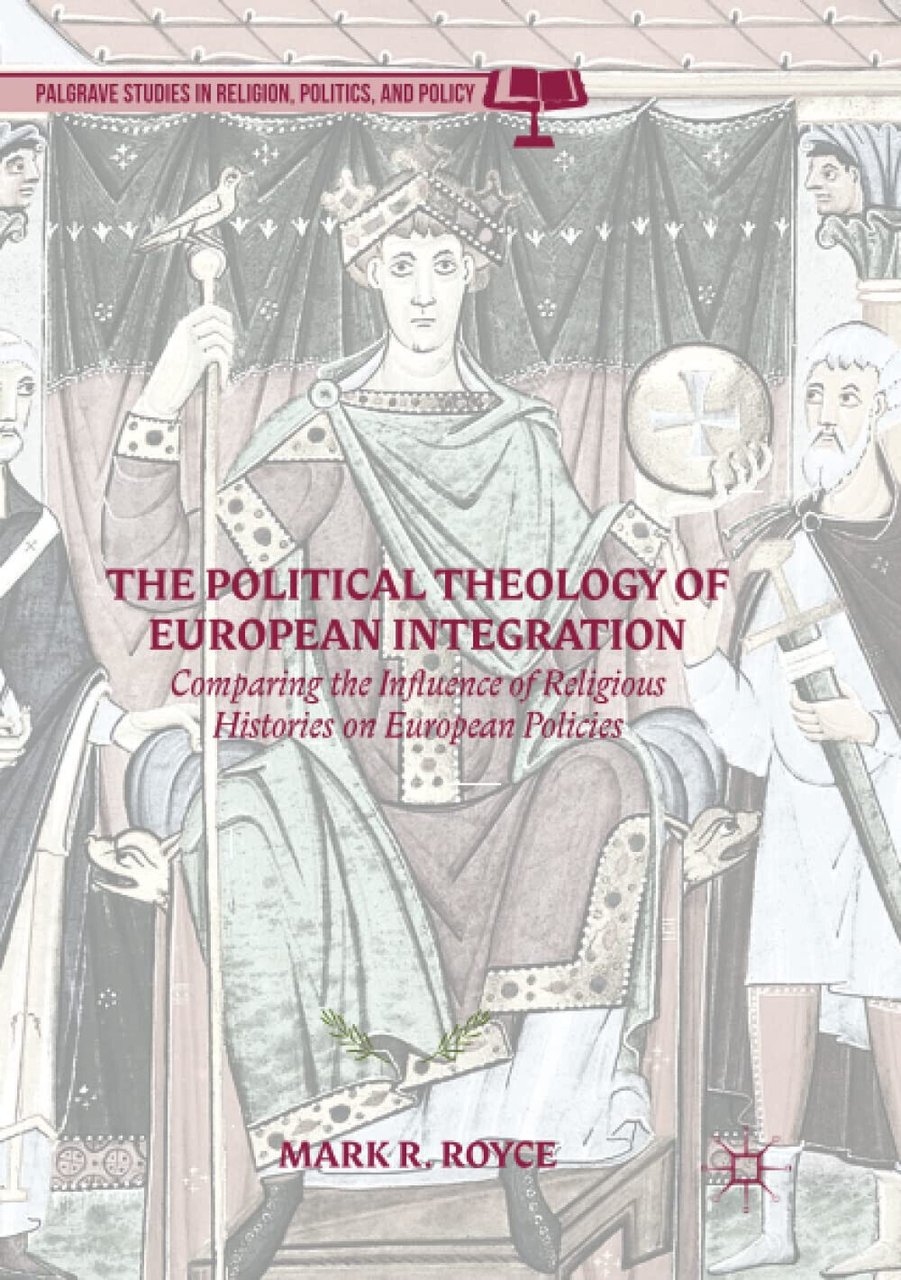 The Political Theology of European Integration - Mark R. Royce, …